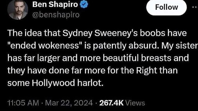 Sydney Sweeney or Abi Shapiro. Who's boobs have done more to end Woke culture & promote rightwing politics?