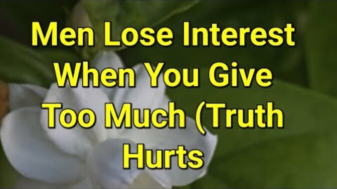 Why Do Men Lose Interest When You Give Too Much?