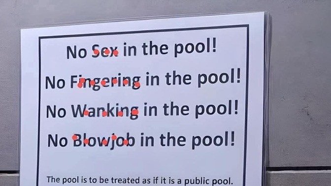 What you gonna do if you go to a pool and see this sign, you gonna go home, get in, or wait to watch the potential show?
