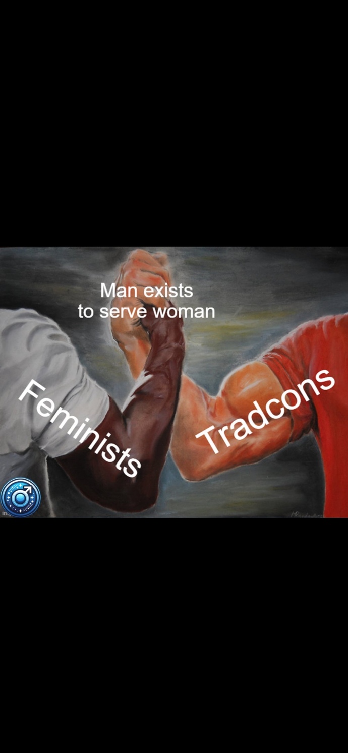 Is it true that the one thing feminists and tradcons have in common is their shared belief that men must serve women?