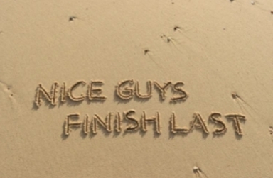 Nice guys finish last, but isnt it supposed to last?