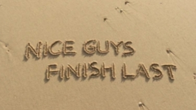Nice guys finish last, but isn't it supposed to last?