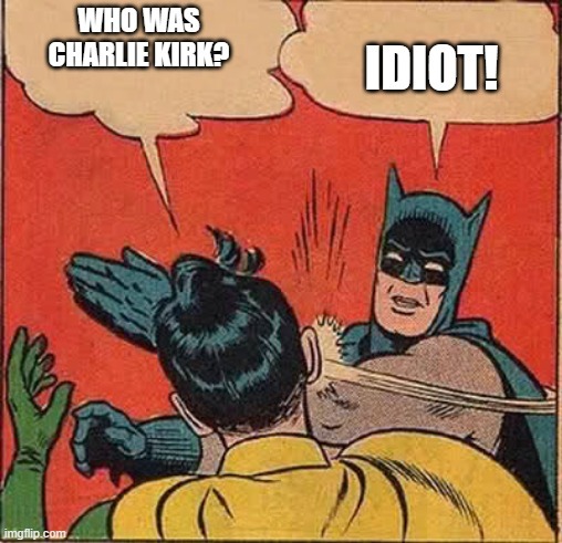 Am I the only one here who didnt know who Charlie Kirk was?
