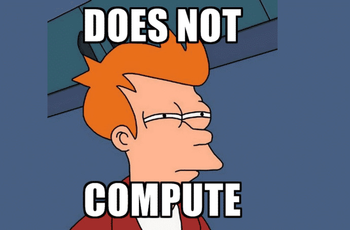 Does not compute!