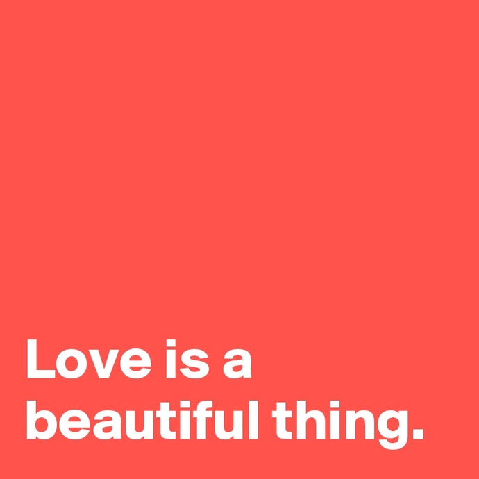 Is love a beautiful thing?