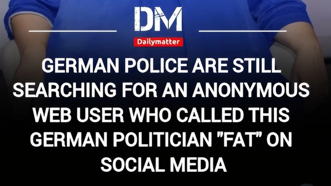 What are your thoughts on Germany wasting police resources to find someone who called a fat politician "fat" on social media?