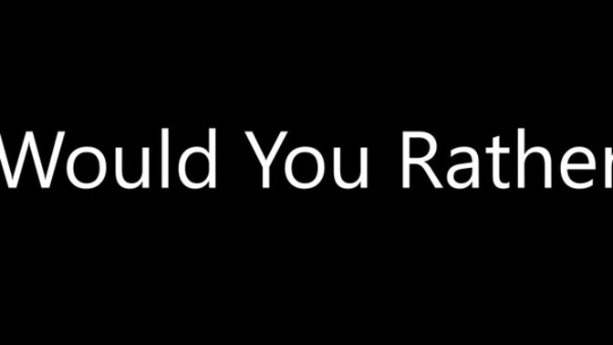 Would You Rather Play Video Games or Do Homework?