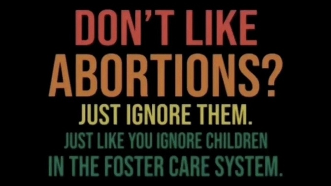 How can people be against abortion, when there's so many kids in fostercare?