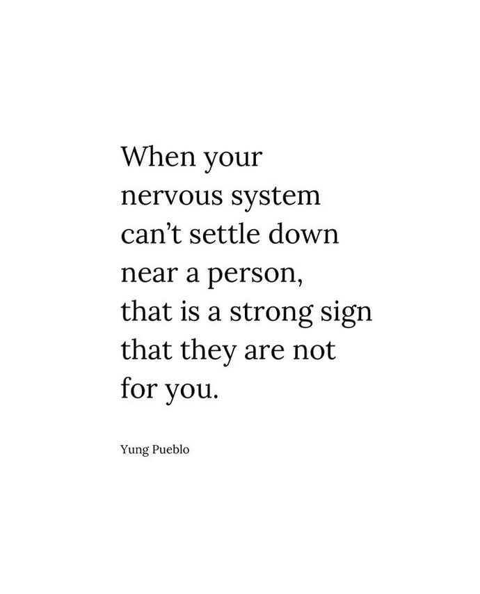 When your nervous system cant settle down near a person, that is a sign that theyre not for you Agree or Disagree?