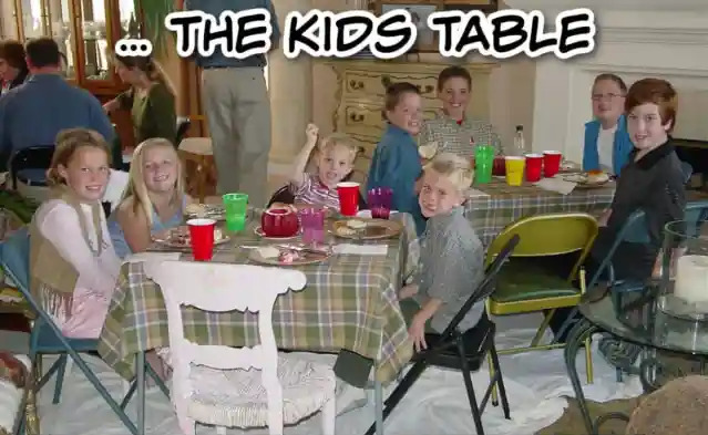Which table would you rather sit at at Thanksgiving Dinner? The Adult table or the Kids table?