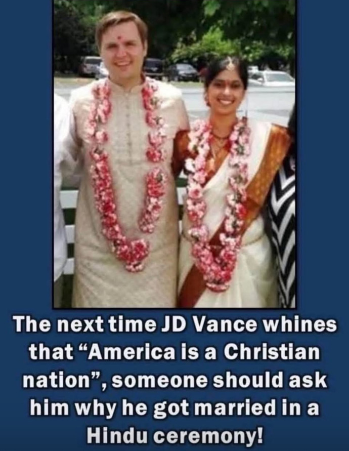 So, how does JD Vance proclaim that the US is a Christian nation while married to a Hindu.. having had a Hindu wedding ceremony?