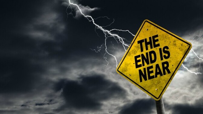 Do you think we're getting closer to the end of times?