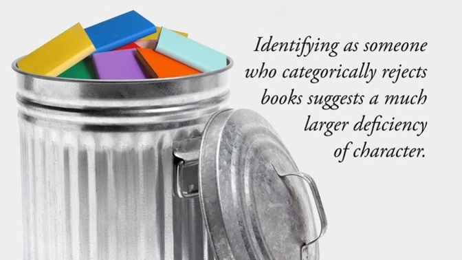 Yea or Nay? Is rejection of book reading a deficiency of character? A LARGE deficiency? Should we "disregard any vision from book rejector"?