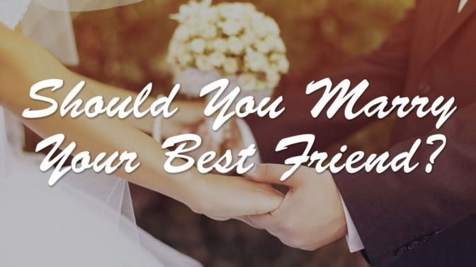 Would you marry your best friend?