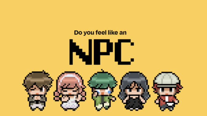 Do you feel like a NPC instead of the main character in your life?