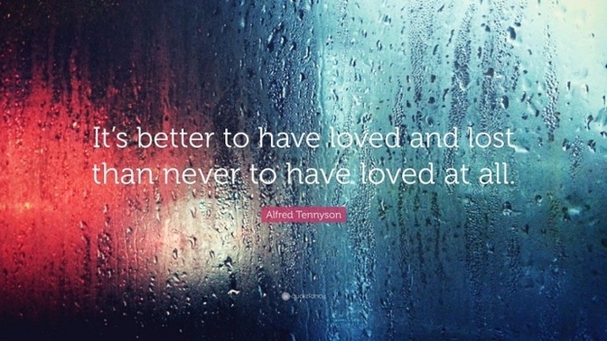 Is it really better to have loved and lost than never to have loved at all?