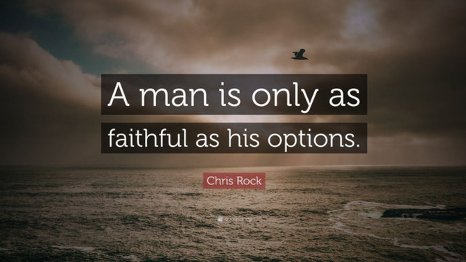 What does the phrase a man is only as faithful as his options mean?