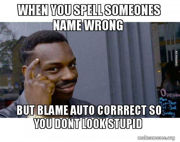 How do you feel when you have been getting someones name wrong for awhile?