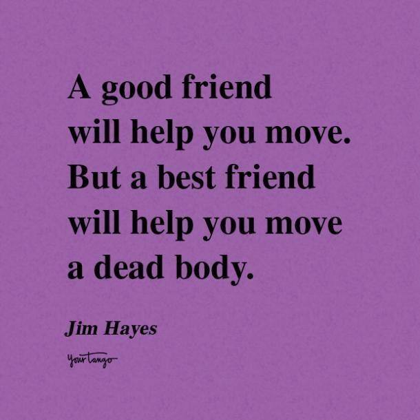 A True Friend Is Someone Who Knows What You've Done, Knows Where You've Been And Likes You Anyway. Do You Believe That This Is True?