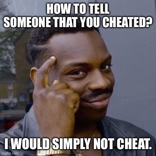 Do you think it’s wise to not tell your partner that you cheated on them?