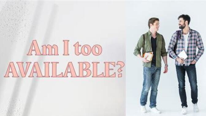 If you are attracted to someone does them being ‘too available’ make them less attractive in yiur eyes?