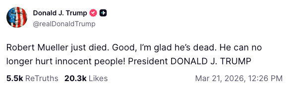 Have you seen Trumps response to the news that Mueller died? WTF is wrong with this monster and anyone who supports him?