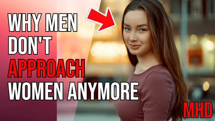 Why don’t men approach women anymore, and what changed?