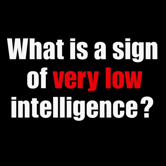 What are the most common signs of low intelligence?