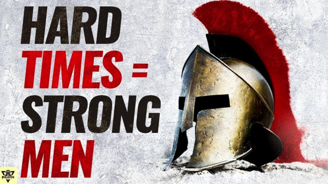 What do you think about the quote ‘hard times create strong men’?