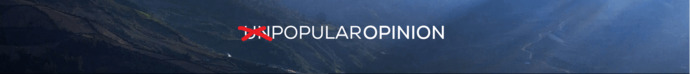 What is your POPULAR opinion that everyone has that you also share?