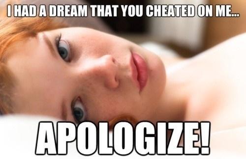To those in relationships, If you had a dream where your partner cheated on you would you be mad at them?
