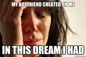 To those in relationships, If you had a dream where your partner cheated on you would you be mad at them?