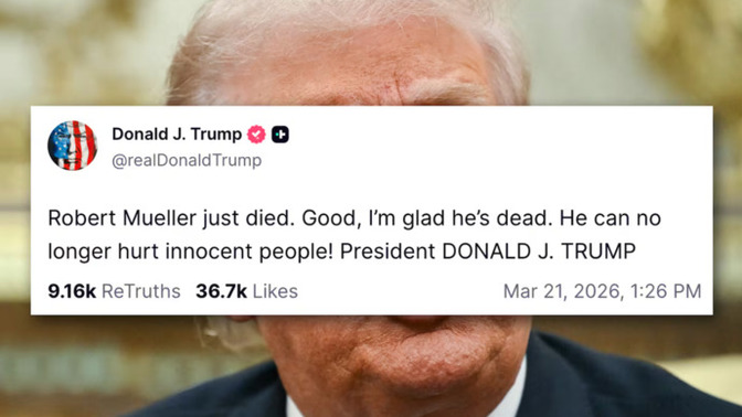 What about the time Donald Trump posted he was glad Robert Mueller died?