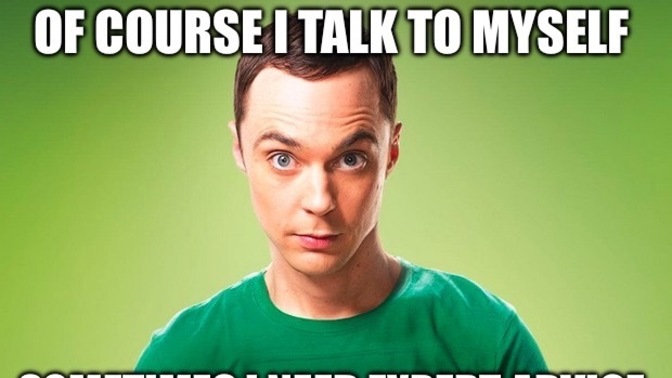 Do you ever have nice conversations with yourself in your head?