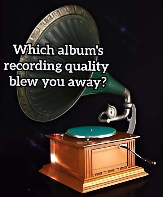 Which albums recording quality blew you away?