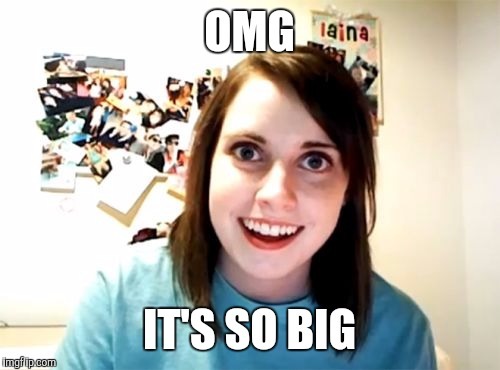 What was the last thing you said or just thought to yourself ‘wow thats sooo big’?