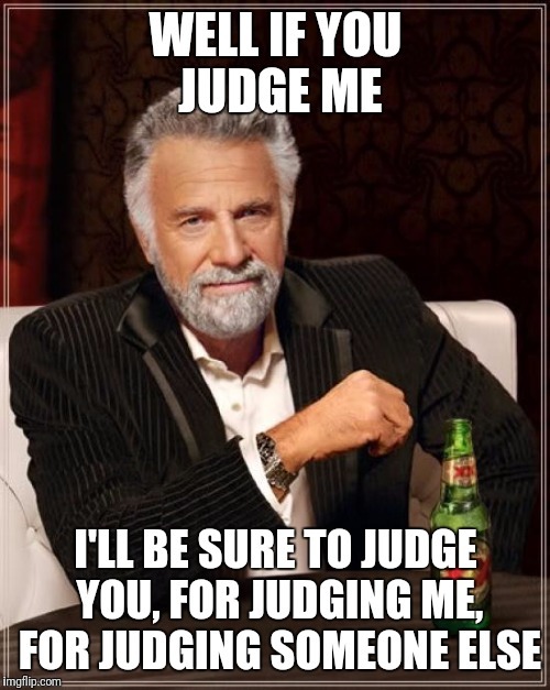 Is it hypocritical to be judgmental of others you are judgmental?