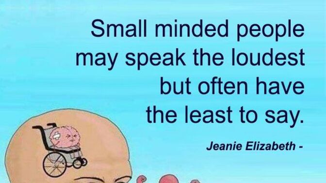 Why do small minds always react negatively to what they don't understand?