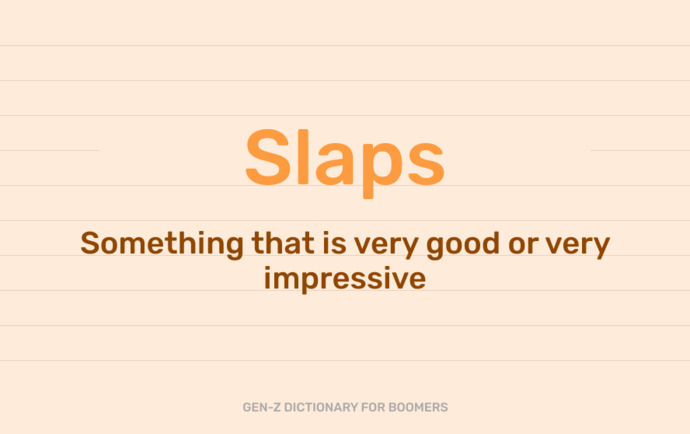 Have you ever used the phrase this slaps when showing your approval of something?