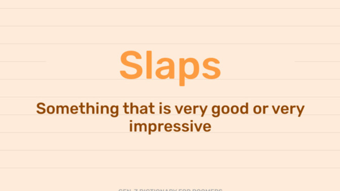 Have you ever used the phrase 'this slaps' when showing your approval of something?