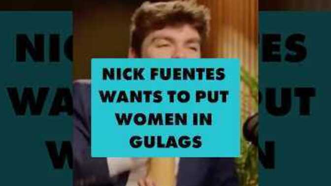 Do you agree with Nick Fuentes that women should be put in gulags?