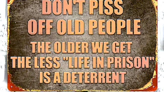 Would you ever piss off an old person on purpose?