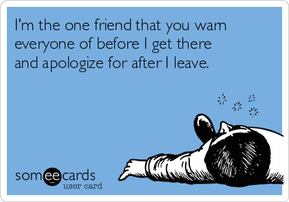 Are you the one friend who should come with a warning label?
