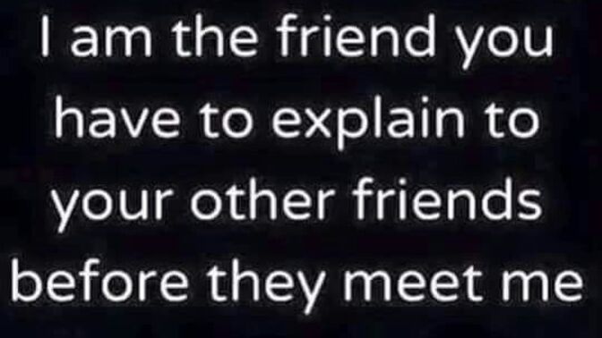 Are you the one friend who should come with a warning label?