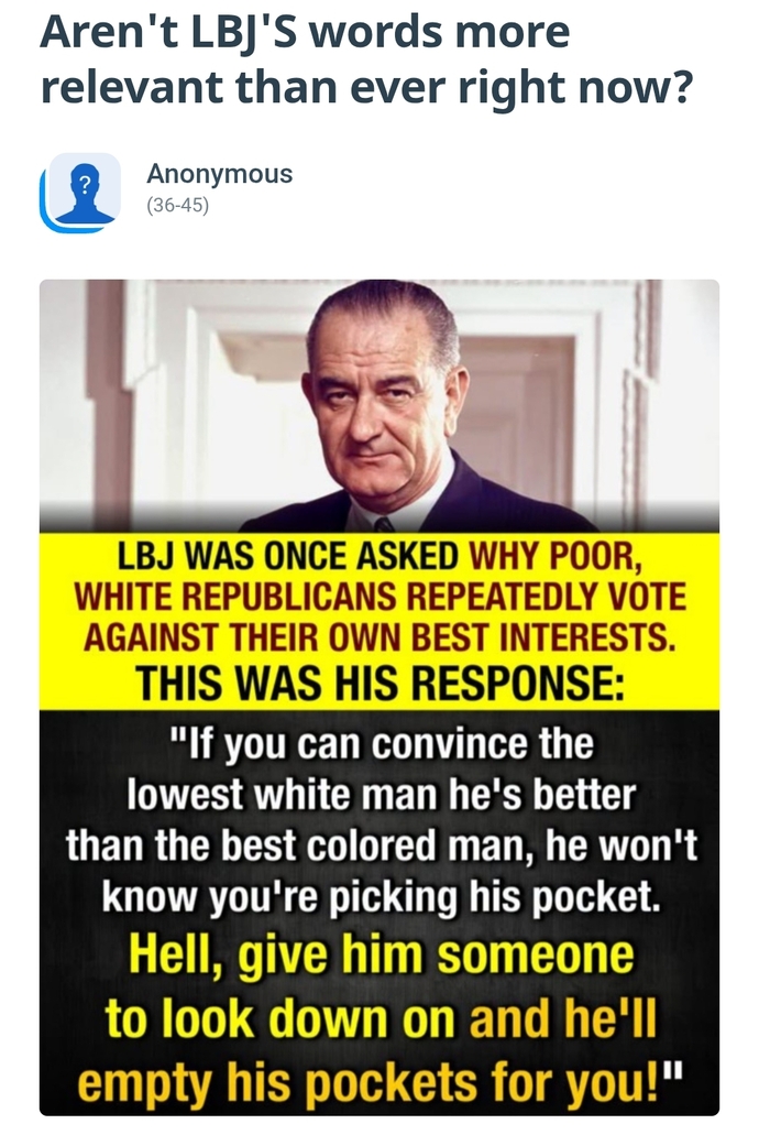Why do Liberals love President LBJ so much when he was super racist?