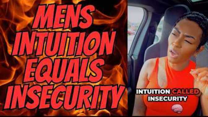 Is a man's Intuition just insecurity?