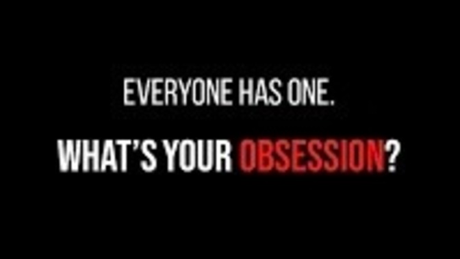 What's your obsession?