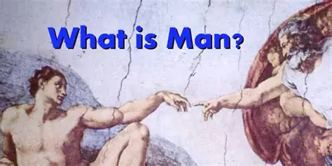 How do you answer the question - What is a Man?