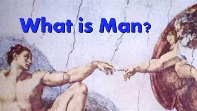 How do you answer the question - What is a Man?