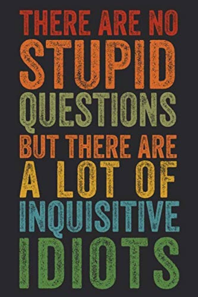 Which is more annoying, someone asking you stupid questions, or someone talking your ear off?